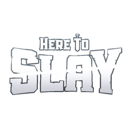 Here to Slay