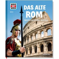 Tessloff - Was ist Was - Das alte Rom - Weltmacht der Antike, Band 55