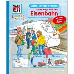 Tessloff - Was ist Was Kindergarten - Malen, Rätseln, Stickern - Unterwegs mit der Eisenbahn