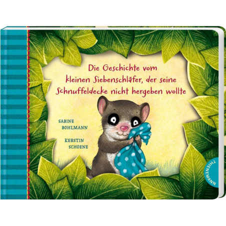 Der kleine Siebenschläfer 3: Die Geschichte vom kleinen Siebenschläfer, der seine Schnuffeldecke nic