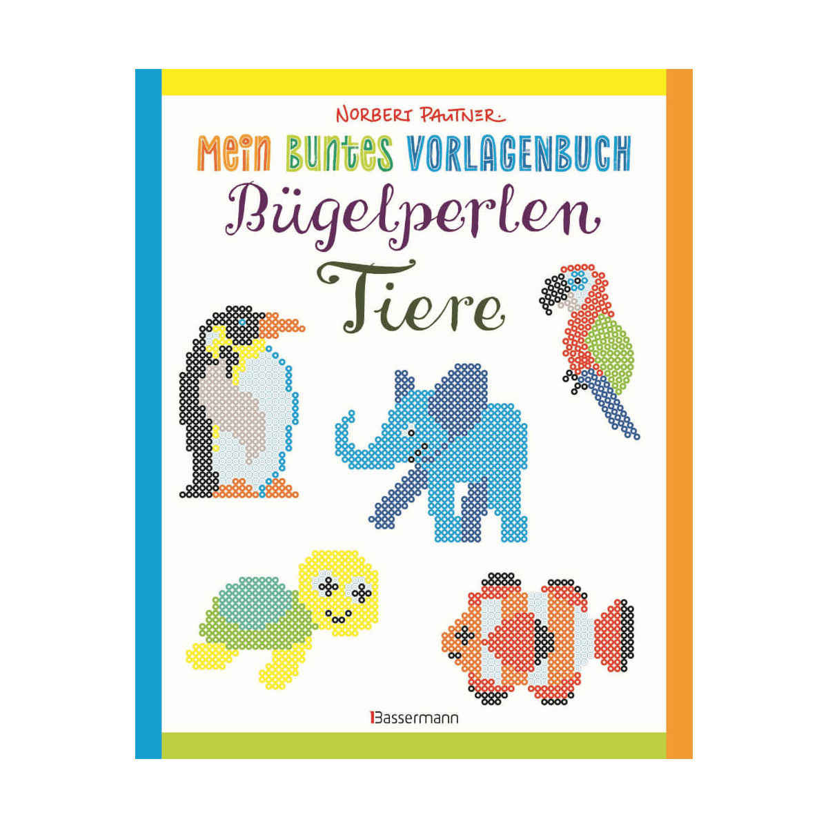 Mein buntes Vorlagenbuch: Bügelperlen-Tiere. Über 150 Motive. Von Alpaka bis Zebra