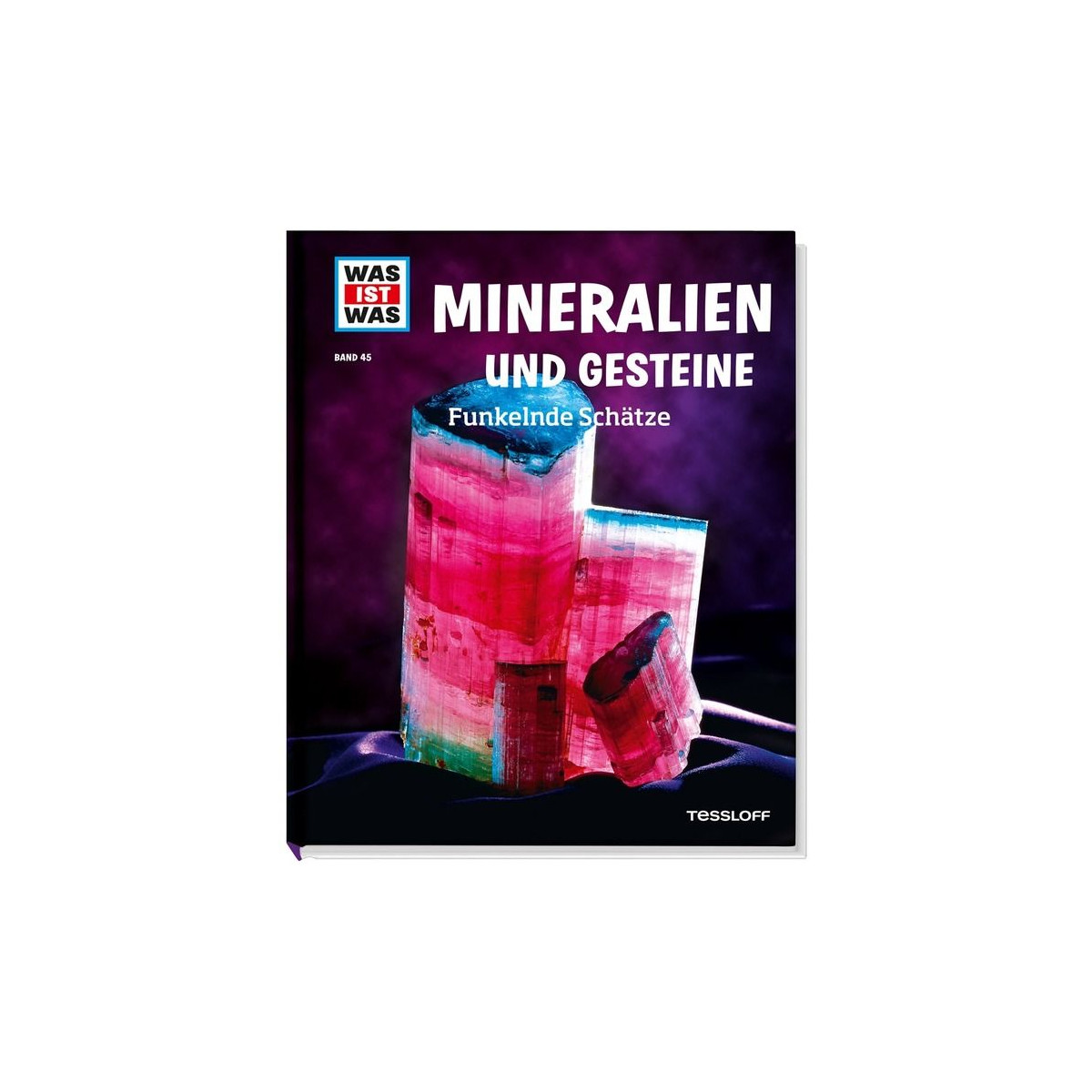 Tessloff - Was ist Was - Mineralien und Gesteine - Funkelnde Schätze, Band 45
