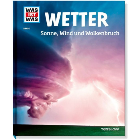 Tessloff - Was ist Was - Wetter - Sonne, Wind und Wolkenbruch, Band 7