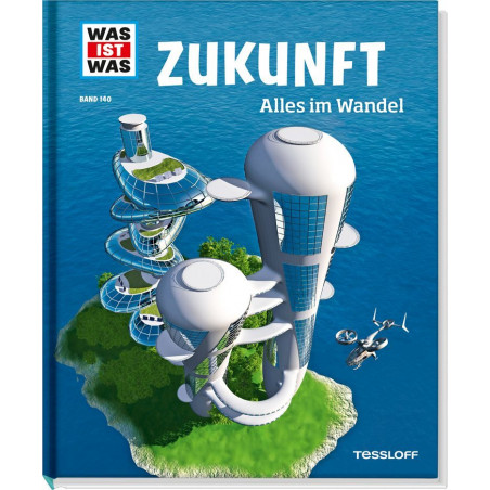 Tessloff - Was ist Was - Zukunft - Alles im Wandel, Band 140