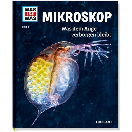 Tessloff - Was ist Was - Mikroskop - Was dem Auge verborgen bleibt, Band 8