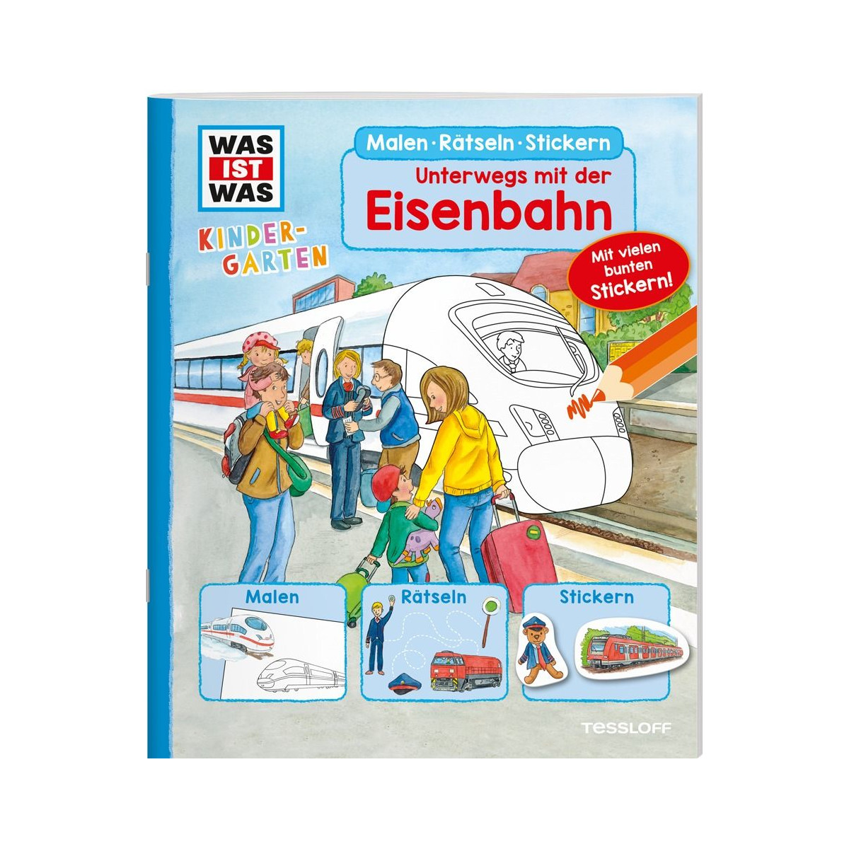 Tessloff - Was ist Was Kindergarten - Malen, Rätseln, Stickern - Unterwegs mit der Eisenbahn