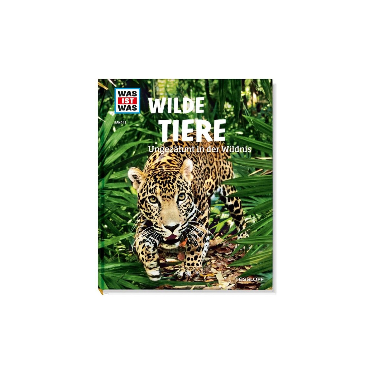 Tessloff - Was ist Was - Wilde Tiere - Ungezähmt in der Wildnis, Band 13