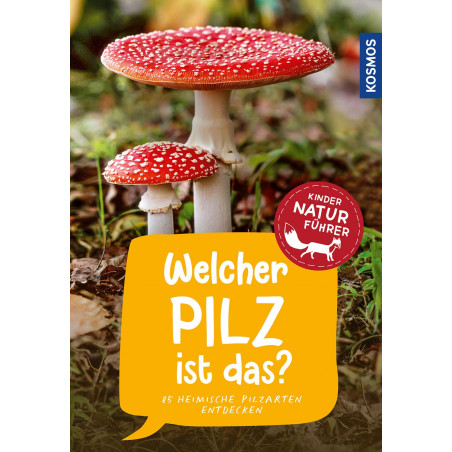 KOSMOS - Welcher Pilz ist das? Kindernaturführer KOSMOS - Welcher Pilz ist das? Kindernaturführer