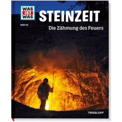 Tessloff - Was ist Was - Steinzeit - Die Zähmung des Feuers, Band 138