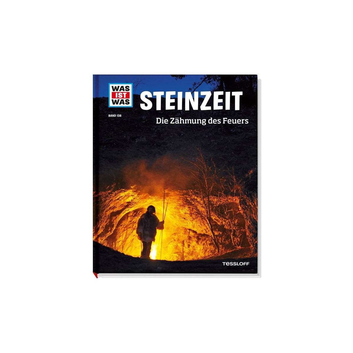 Tessloff - Was ist Was - Steinzeit - Die Zähmung des Feuers, Band 138
