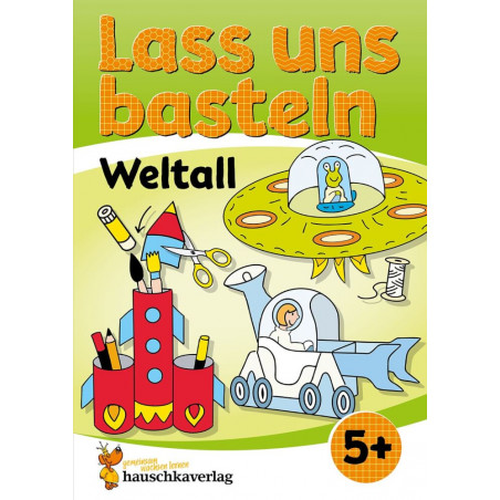 Lass uns basteln - Bastelbuch ab 5 Jahre - Weltall