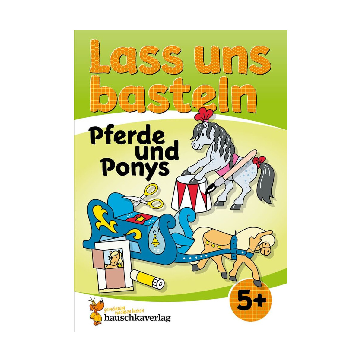 Lass uns basteln - Bastelbuch ab 5 Jahre - Pferde und Ponys