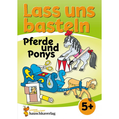 Lass uns basteln - Bastelbuch ab 5 Jahre - Pferde und Ponys