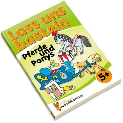 Lass uns basteln - Bastelbuch ab 5 Jahre - Pferde und Ponys