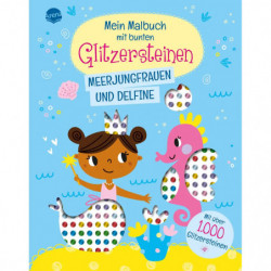 Mein Malbuch mit bunten Glitzersteinen – Meerjungfrauen und Delfine – Mit über 1.000 Glitzersteinen