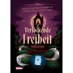 Disney. Twisted Tales: Verlockende Freiheit (Rapunzel)
