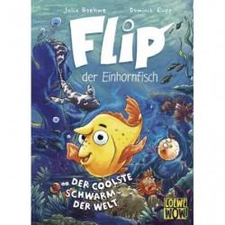 Flip, der Einhornfisch (Band 1) - Der coolste Schwarm der Welt