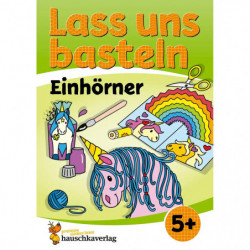 Lass uns basteln – Bastelbuch ab 5 Jahre – Einhörner