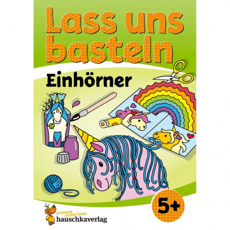 Lass uns basteln – Bastelbuch ab 5 Jahre – Einhörner