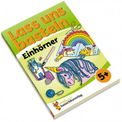 Lass uns basteln – Bastelbuch ab 5 Jahre – Einhörner